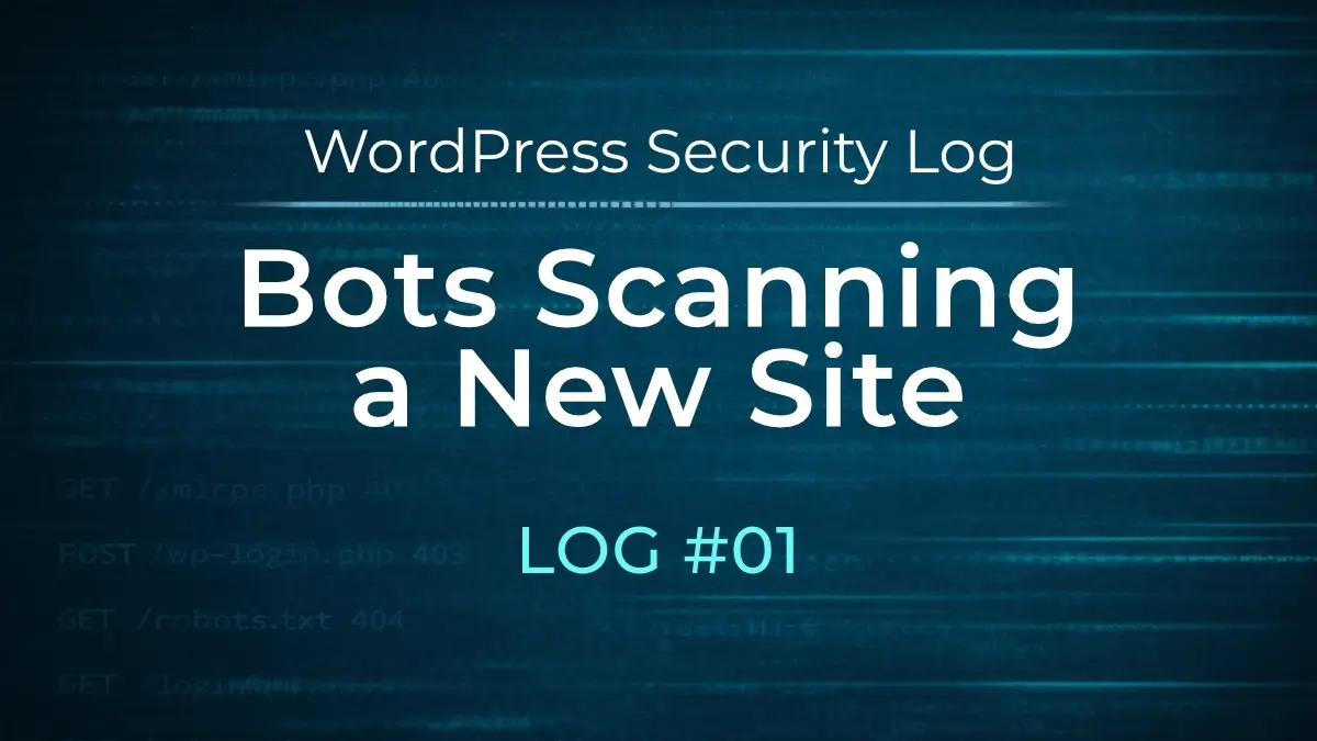 WordPress Security Log #01: Bot Scan Detected Within Hours of Site Launch